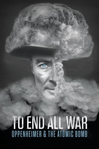 To End All War: Oppenheimer & The Atomic Bomb